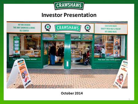 October 2014 Investor Presentation 1. Disclaimer This presentation has been issued for information purposes by Crawshaw plc (the “Company”). It is being.