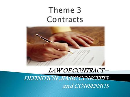 LAW OF CONTRACT – DEFINITION ,BASIC CONCEPTS and CONSENSUS