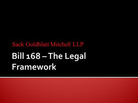 Sack Goldblatt Mitchell LLP. Prior to the coming into force of Bill 168 amendments to the Occupational Health and Safety Act), there were three main possible.