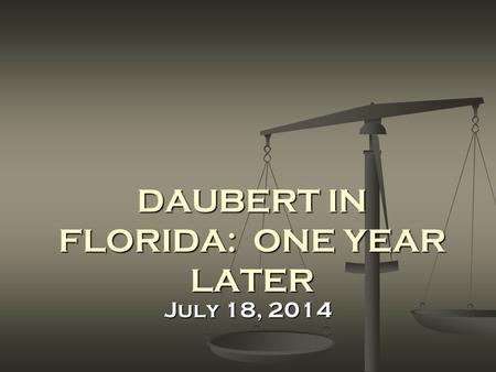 DAUBERT IN FLORIDA: ONE YEAR LATER