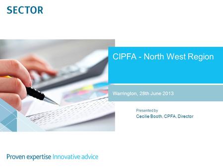 Presented by CIPFA - North West Region Cecilie Booth, CPFA, Director Warrington, 28th June 2013.