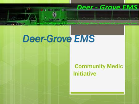 Community Medic Initiative. Community Medic Fulfilling our mission statement: DGEMS provides for the health and well-being of our communities with a team.