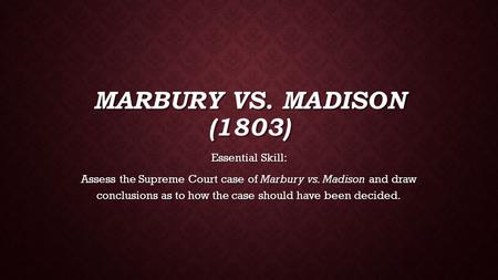Marbury vs. Madison (1803) Essential Skill: