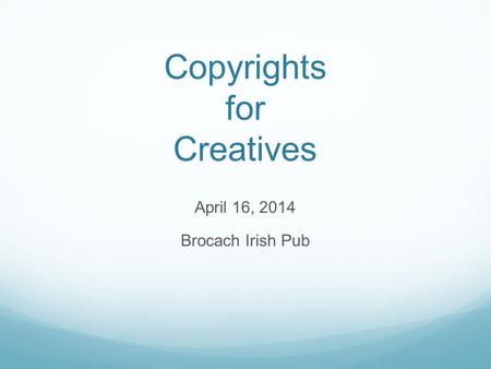 Copyrights for Creatives April 16, 2014 Brocach Irish Pub.