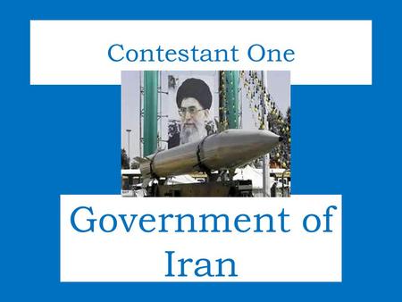 Government of Iran Contestant One. The Islamic Republic is dominated by Muslim clergy of the Shiʿa sect. The head of state, an ayatollah (high ranking.