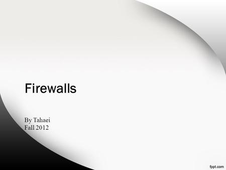 Firewalls By Tahaei Fall 2012. What is a firewall? a choke point of control and monitoring interconnects networks with differing trust imposes restrictions.