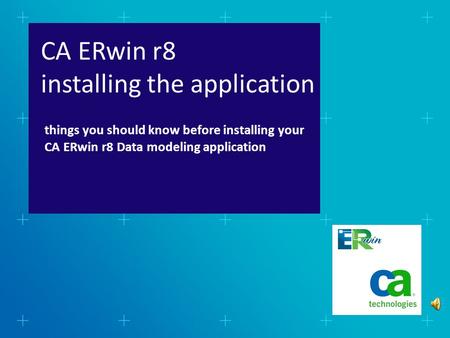 CA ERwin r8 installing the application things you should know before installing your CA ERwin r8 Data modeling application.