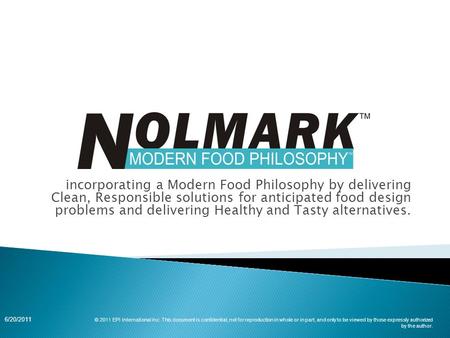 Incorporating a Modern Food Philosophy by delivering Clean, Responsible solutions for anticipated food design problems and delivering Healthy and Tasty.