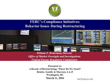 Presented to: A Decade of Restructuring: Where Do We Stand? Bruder, Gentile & Marcoux, L.L.P. Washington, DC March 11, 2004 FERC’s Compliance Initiatives:
