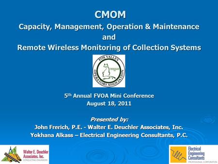 CMOM CMOM Capacity, Management, Operation & Maintenance and Remote Wireless Monitoring of Collection Systems 5 th Annual FVOA Mini Conference August 18,