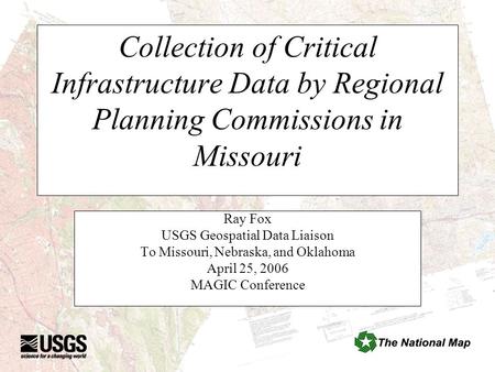 Collection of Critical Infrastructure Data by Regional Planning Commissions in Missouri Ray Fox USGS Geospatial Data Liaison To Missouri, Nebraska, and.