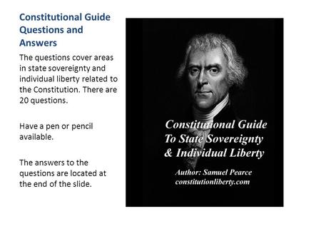 Constitutional Guide Questions and Answers The questions cover areas in state sovereignty and individual liberty related to the Constitution. There are.