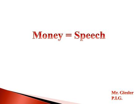 Money = Speech Mr. Giesler P.I.G..