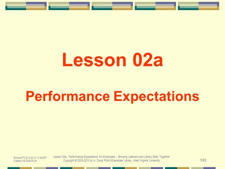 Revised FR 2013-05-10 13:44 EST Created WE 2004-06-24 Lesson 02a. Performance Expectations for Employees / Bringing Learners and Library Skills Together.