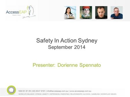 Safety In Action Sydney September 2014 Presenter: Dorienne Spennato.