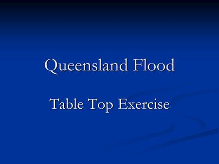 Queensland Flood Table Top Exercise.
