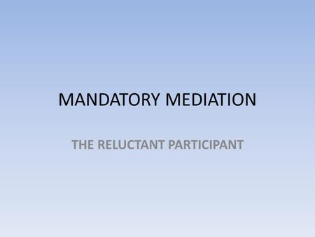MANDATORY MEDIATION THE RELUCTANT PARTICIPANT. COMMONWEALTH LEGISLATION Federal Court of Australia Act 1976 Family Law Act 1975 Federal Magistrates Court.