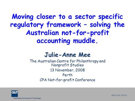 Queensland University of Technology CRICOS No. 00213J Moving closer to a sector specific regulatory framework – solving the Australian not-for-profit accounting.