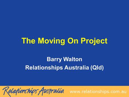 The Moving On Project Barry Walton Relationships Australia (Qld)
