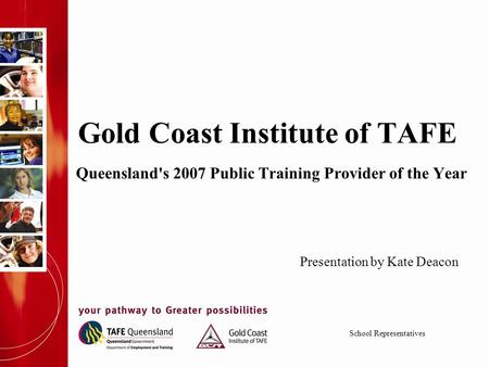 Gold Coast Institute of TAFE Queensland's 2007 Public Training Provider of the Year Presentation by Kate Deacon School Representatives.