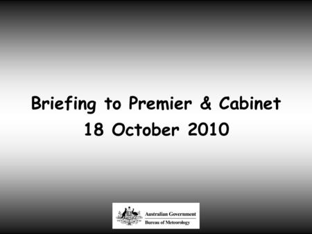 Briefing to Premier & Cabinet 18 October 2010. Very Wet during 2010.