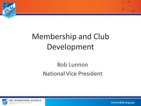 Membership and Club Development Bob Lunnon National Vice President.