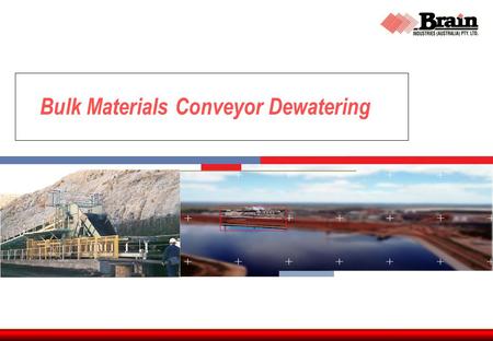 HYDROCARBONS | MINERALS, METALS & CHEMICALS | INDUSTRIAL & INFRASTRUCTURE | POWER WATER & DEVELOPMENTS Bulk Materials Conveyor Dewatering.