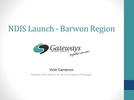 NDIS Launch - Barwon Region Vicki Cameron Respite, Recreation & Family Support Manager.