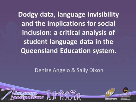 Dodgy data, language invisibility and the implications for social inclusion: a critical analysis of student language data in the Queensland Education system.