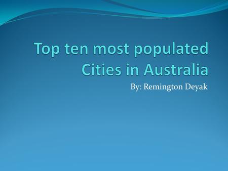 By: Remington Deyak. 10. Sunshine Coast Population: 245,309 State: Queensland Facts: There is up to an additional 50,000 people there because of tourists.