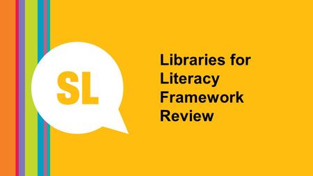 Libraries for Literacy Framework Review. Libraries for Literacy 2011-14.