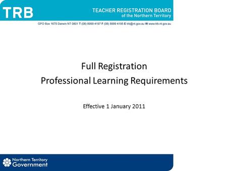 Full Registration Professional Learning Requirements Effective 1 January 2011.