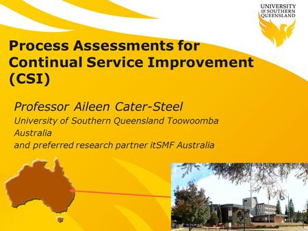 Process Assessments for Continual Service Improvement (CSI) Professor Aileen Cater-Steel University of Southern Queensland Toowoomba Australia and preferred.