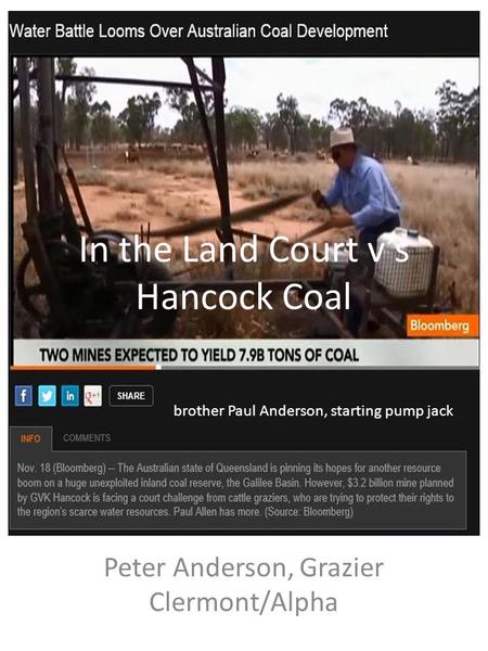 In the Land Court v’s Hancock Coal Peter Anderson, Grazier Clermont/Alpha brother Paul Anderson, starting pump jack.