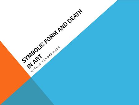 SYMBOLIC FORM AND DEATH IN ART NICOLE VANDERMEER.