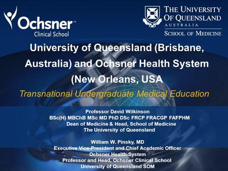 University of Queensland (Brisbane, Australia) and Ochsner Health System (New Orleans, USA Transnational Undergraduate Medical Education Professor David.