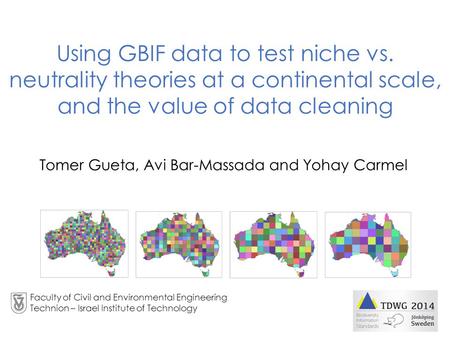 Tomer Gueta, Avi Bar-Massada and Yohay Carmel Using GBIF data to test niche vs. neutrality theories at a continental scale, and the value of data cleaning.