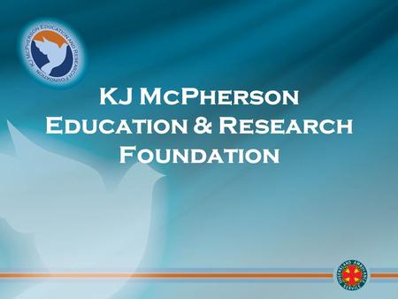 KJ McPherson Education & Research Foundation. In 1988 a Memorial Trust was established in the memory of Kenneth James ‘Jim’ McPherson who died in an aerial.