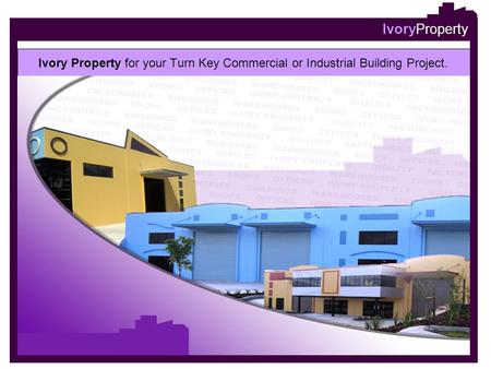IvoryProperty Ivory Property for your Turn Key Commercial or Industrial Building Project.