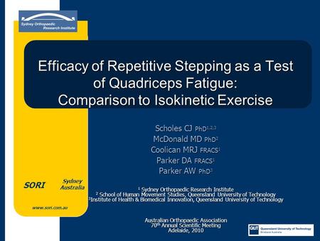 Www.sori.com.au Sydney Australia SORI Efficacy of Repetitive Stepping as a Test of Quadriceps Fatigue: Comparison to Isokinetic Exercise Scholes CJ PhD.