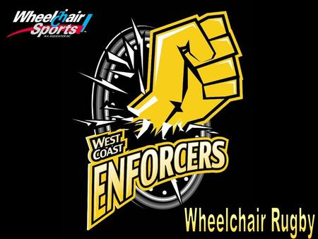 Wheelchair Rugby Commonly known as “Murderball”. The sport is currently played in 35 countries around the world. At the elite level there is a World Championships.