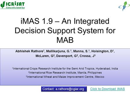 IMAS 1.9 – An Integrated Decision Support System for MAB Abhishek Rathore 1, Mallikarjuna, G. 1, Manna, S. 1, Hoisington, D 1, McLaren, G 2, Davenport,