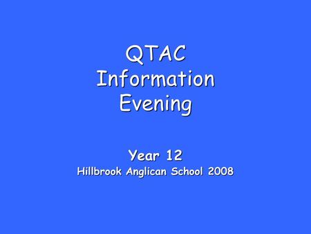 QTAC Information Evening Year 12 Hillbrook Anglican School 2008.