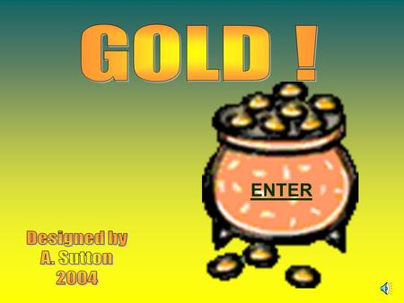 ENTER. 8 1 2 3 4 5 6 7 9 10 11 12 QUESTION 1 Gold was first used by the Romans Egyptians Greeks Celts.