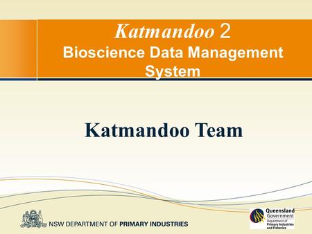 Katmandoo 2 Bioscience Data Management System Katmandoo Team.