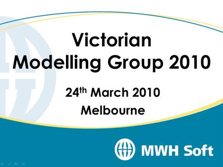 Victorian Modelling Group 2010 24 th March 2010 Melbourne.