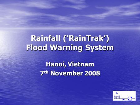 Rainfall (‘RainTrak’) Flood Warning System Hanoi, Vietnam 7 th November 2008.