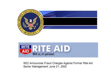SEC Announces Fraud Charges Against Former Rite Aid Senior Management June 21, 2002.