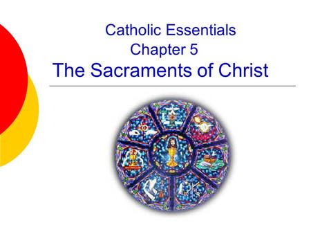 Catholic Essentials Chapter 5 The Sacraments of Christ