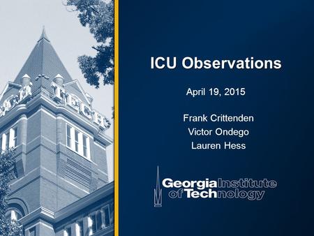 ICU Observations April 19, 2015 Frank Crittenden Victor Ondego Lauren Hess.